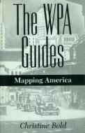 The Wpa Guides di Christine Bold edito da University Press Of Mississippi