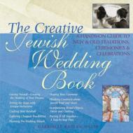 The Creative Jewish Wedding Book: A Hands-On Guide to New & Old Traditions, Ceremonies & Celebrations di Gabrielle Kaplan-Mayer edito da SKYLIGHT PATHS