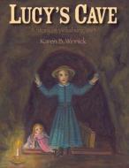 Lucy's Cave: A Story of Vicksburg, 1863 di Karen B. Winnick edito da Boyds Mills Press