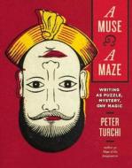 A Muse and a Maze: Writing as Puzzle, Mystery, and Magic di Peter Turchi edito da Trinity University Press