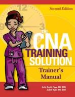 The CNA Trainer's Manual, Second Edition di Elizabeth Peterson, Kelly Smith Papa, Judith Ryan edito da Hcpro, a Division of Blr