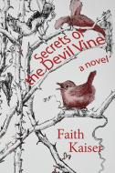 Secrets of the Devil Vine di Faith Kaiser edito da LIVINGSTON PR