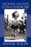 Tim Defines And Defies Down Syndrome di Winnie Walsh edito da America Star Books