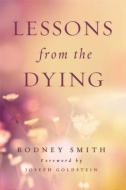 Lessons from the Dying di Rodney Smith edito da Wisdom Publications,U.S.