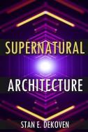 Supernatural Architecture: Building the Church in the 21st Century di Stan Dekoven edito da VISION PUB