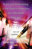 Rules & Rulemaking in the Patient Protection & Affordable Care Act edito da Nova Science Publishers Inc