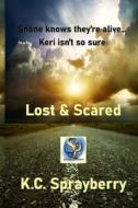 Lost & Scared di K. C. Sprayberry edito da Solstice Publishing