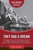 They Had a Dream: The Struggles of Four of the Most Influential Leaders of the Civil Rights Movement, from Frederick Dou di Jules Archer edito da SKY PONY PR