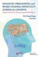 Semantic Processing And Word Finding di Pei-Fang Hung, Lei Sun edito da Plural Publishing Inc