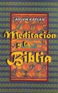 Meditacion y la Biblia/ Meditation and the Bible (Spanish Edition) di Aryeh Kaplan edito da WWW.BNPUBLISHING.COM