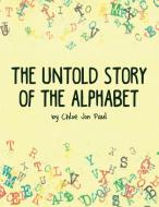 The Untold Story of the Alphabet di Chloe Jon Paul edito da DORRANCE PUB CO INC
