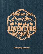 Camping Journal, And So The Adventure Begins di Amy Newton edito da Amy Newton