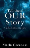 TELL THEM OUR STORY: A LIFE LIVED WITH T di MARLA GREENESS edito da LIGHTNING SOURCE UK LTD