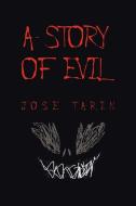 A Story Of Evil di Tarin Jose Tarin edito da Xlibris US