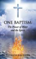 One Baptism di Gauthier Patricia Gauthier edito da Westbow Press