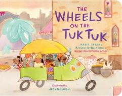 The Wheels On The Tuk Tuk di Kabir Sehgal, Surishtha Sehgal edito da Simon & Schuster
