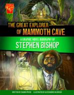 The Great Explorer of Mammoth Cave: A Graphic Novel Biography of Stephen Bishop di Shawn Pryor edito da CAPSTONE PR