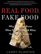 Real Food, Fake Food: Why You Don't Know What You're Eating and What You Can Do about It di Larry Olmsted edito da HighBridge Audio