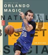 The Story of the Orlando Magic di Jim Whiting edito da CREATIVE ED & PAPERBACKS