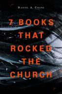 7 Books That Rocked The Church di Daniel A Crane edito da Hendrickson Publishers Inc