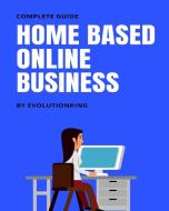 Home Based Online Business di EVOLUTIONKING edito da Lightning Source Uk Ltd