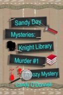 Sandy Day Mysteries: Knight Library Murder Book #1 di Candy O'Donnell edito da LIGHTNING SOURCE INC