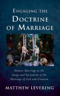 Engaging the Doctrine of Marriage di Matthew Levering edito da CASCADE BOOKS