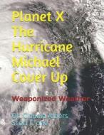 Planet X And The Hurricane Michael Cover Up di C'one Scott C'one, Albers Dr. Claudia Albers edito da Independently Published