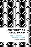 Austerity as Public Mood di Kirsten Forkert edito da Rowman & Littlefield International