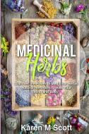 Medicinal Herbs: Discover the Power of Medicinal Herbs: Natural Remedies to Heal Your Mind and Body! di Karen M. Scott edito da INDEPENDENTLY PUBLISHED