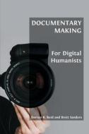 DOCUMENTARY MAKING FOR DIGITAL HUMANISTS di DARREN R. REID edito da LIGHTNING SOURCE UK LTD