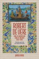Robert de Vere, Earl of Oxford and Duke of Ireland (1362-1392) di James Ross edito da Boydell & Brewer