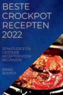 Beste Crockpot Recepten 2022: Eenvoudige En Gezonde Recepten Voor Beginners di Brian Winter edito da LIGHTNING SOURCE INC