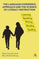 The Language Experience Approach And The Science Of Literacy di Elaine A. Fairbairn Traynelis Yurek, Mary Strong edito da Anthem Press
