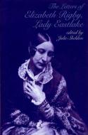 The Letters of Elizabeth Rigby, Lady Eastlake di Julie Sheldon edito da LIVERPOOL UNIV PR