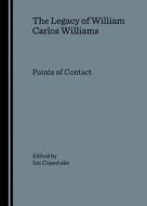 The Legacy Of William Carlos Williams edito da Cambridge Scholars Publishing