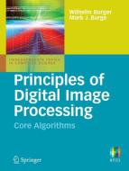 Principles of Digital Image Processing di Wilhelm Burger, Mark Burge edito da Springer London Ltd