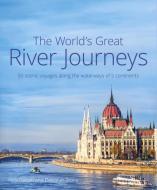 The World's Great River Journeys di Nick Dalton, Deborah Stone edito da John Beaufoy Publishing Ltd