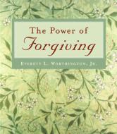 The Power of Forgiving di Everett L. Worthington edito da TEMPLETON FOUNDATION PR