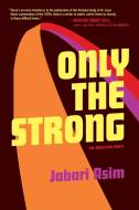 Only the Strong di Jabari Asim edito da AGATE BOLDEN