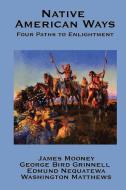 Native American Ways di James Mooney, George Bird Grinnell, Edmund Nequatewa edito da A & D Publishing