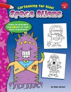 Space Aliens: Learn to Draw More Than 20 Out-Of-This-World Characters di Dave Garbot edito da WALTER FOSTER LIB
