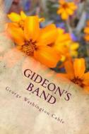 Gideon's Band di George Washington Cable edito da Createspace Independent Publishing Platform