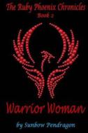Warrior Woman di Sunbow Pendragon edito da Createspace Independent Publishing Platform