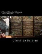 (meta-Philosophy) Philosophy - What, Why, How di Ulrich de Balbian edito da Createspace Independent Publishing Platform