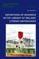 Definitions of Irishness in the 'Library of Ireland' Literary Anthologies di Anne MacCarthy edito da Lang, Peter