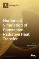 Numerical Simulation Of Convective-radiative Heat Transfer edito da Mdpi Ag