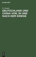 Deutschland Und China VOR, in Und Nach Dem Kriege: Vortrag Gehalten Am 29. Januar 1915 Zu Bonn A. Rh. di Otto Franke edito da Walter de Gruyter