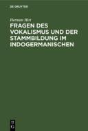 Fragen des Vokalismus und der Stammbildung im Indogermanischen di Herman Hirt edito da De Gruyter Mouton