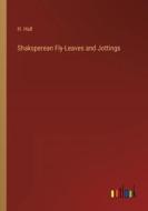 Shaksperean Fly-Leaves and Jottings di H. Hall edito da Outlook Verlag